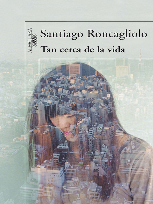 Title details for Tan cerca de la vida by Santiago Roncagliolo - Wait list